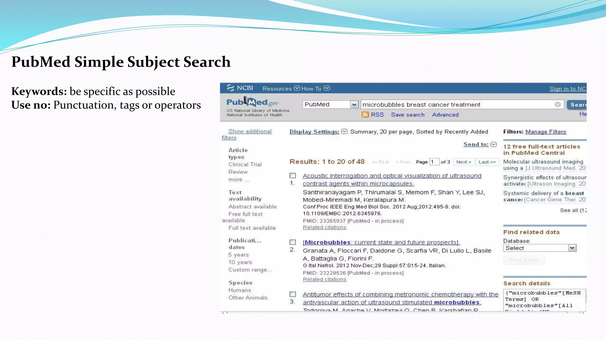 PubMed Simple Subject Search
Keywords: be specific as possible
Use no: Punctuation, tags or operators
 