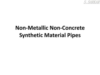 Non-Metallic Non-Concrete
Synthetic Material Pipes
 