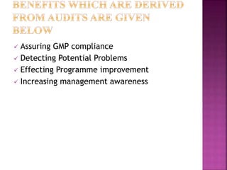  Assuring GMP compliance
 Detecting Potential Problems
 Effecting Programme improvement
 Increasing management awareness
 