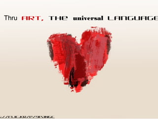 s://flic.kr/p/9pANgc
Thru art, the universal language
 