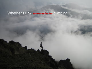 s://flic.kr/p/9gzb95
Whether its mountain climbing,
 