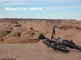 Biking the MOAB
https://flic.kr/p/48vm39
 
