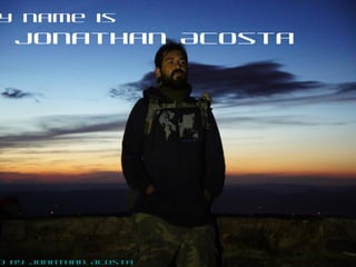 y name is
Jonathan Acosta
o by Jonathan Acosta
 