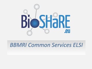 BBMRI Common Services ELSI
 