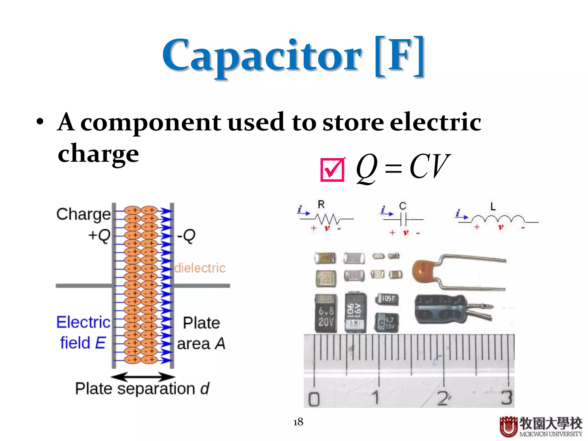18
Capacitor [F]
• A component used to store electric
charge
CVQ 
 