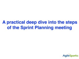 A practical deep dive into the steps
of the Sprint Planning meeting
 