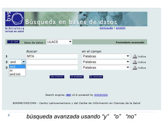 búsqueda avanzada usando “y” “o” “no”
 
