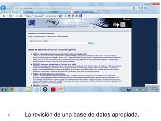 La revisión de una base de datos apropiada.
 