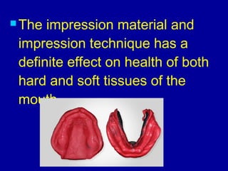  Pressure in the impression
technique is reflected as
pressure in the denture and
results in soft tissue damage
and bone ...