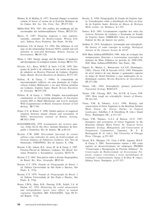 56 Irene Garay & Cecília Maria Rizzini (orgs.)
Montes, R. & Medina, E. 1977. Seasonal changes in nutrient
content of leaves of savana de la Estación Biológica de
los Llanos. Bol. Soc. Ven. Cienc. Nat., 27:477-524.
Müller-Stoll, W.S. 1947. Der einfluss der ernährung auf die
xeromorphie der hochmoorpflanzen. Planta, 35:225-251.
Myers, N. 1997. Florestas tropicais e suas espécies,
sumindo…sumindo. In: Biodiversidade, Wilson, E.O.
(ed.). Editora Nova Fronteira, São Paulo, 36-45p.
Nicholson, S.E. & Farrar, T.J. 1994. The influence of soil
type on the relationships between NDVI, rainfall and soil
moisture in semi-arid Botswana. Remote Sensing of
Environment, 50:107-120.
Olson, J. 1963. Energy storage and the balance of producers
and decomposers in ecological systems. Ecology, 44:321-331.
Peixoto, A.L., Rosa, M.M.T. & Joels, L.C.M. 1995. Dia-
grama de perfil e de cobertura de um trecho da floresta
de tabuleiro na Reserva Florestal de Linhares (Espírito
Santo, Brasil). Revista Brasileira de Botânica, 9:177-193.
Pellens, R. & Garay, I. 1999a. A comunidade de
macroartrópodos edáficos em uma plantação de Coffea
robusta Linden (Rubiaceae) e em uma floresta primária
em Linhares, Espírito Santo, Brasil. Revista Brasileira
de Zoologia, 16:245-258.
Pellens, R. & Garay, I. 1999b. Edaphic macroarthropod
communities in fast-growing plantations of Eucalyptus
grandis Hill ex Maid (Myrtaceae) and Acacia mangium
Wild (Leguminosae) in Brazil. European Journal of Soil
Biology. 35:77-89.
Potter, C.S. & Books V. 1998. Global analysis of empirical
relations between annual climate and seasonality of
NDVI. International Journal of Remote Sensing,
19:2921-2948.
RADAMBRASIL 1978. Levantamento dos recursos natu-
rais. Folha SE.24, Rio Doce. Instituto Brasileiro de Geo-
grafia e Estatística, Rio de Janeiro, 34, p.48-114.
Rizzini, C.M. 2000. Diversidade funcional do estrato
arbóreo como indicador do status da biodiversidade em
Floresta Atlântica de Tabuleiros (Linhares, ES). Tese de
Doutorado, UFRJ/PPGG, Rio de Janeiro, 1, 150p.
Rizzini, C.M., Aduan, R.E., Jesus, R. de & Garay, I. 1997.
Floresta Pluvial de Tabuleiro, Linhares, ES, Brasil: Sis-
temas Primários e Secundários. Leandra, 12:54-76.
Rizzini, C.T. 1963. Nota prévia sobre a divisão fitogeográfica
do Brasil. Rev. Bras. Geografia, 25:03-64.
Rizzini, C.T. 1976. Tratado de Fitogeografia do Brasil. 1
ed. Editora Universidade de São Paulo e Hucitec, São
Paulo, 1, 327p.
Rizzini, C.T. 1979. Tratado de Fitogeografia do Brasil. 1
ed. Editora Universidade de São Paulo e Hucitec, São
Paulo, 2, 374p.
Rouse, J.W.Jr., Haas, R.H., Deering, D.W., Schell, J.A. &
Harlan, J.C. 1974. Monitoring the vernal advancement
and retrogradation (green wave effect) of natural
vegetation. Greenbelt, MD: NASA/GSFC, Type III Fi-
nal Report, 371p.
Ruschi, A. 1950. Fitogeografia do Estado do Espírito San-
to. Considerações sobre a distribuição da flora no Esta-
do do Espírito Santo. Boletim do Museu de Biologia
Mello Leitão, sér. Botânica, 1:1-353.
Santos, R.D. 2001. Levantamento expedito dos solos das
reservas florestais de Linhares e Sooretama no Estado
do Espírito Santo. EMBRAPA Solos & Universidade
Federal do Rio de Janeiro (no prelo).
Seddon, G. 1974. Xerophytes, xeromorphs and sclerophylls:
the history of some concepts in ecology. Biological
Journal of the Linnean Society, 6: 65-87.
SOS Mata Atlântica/INPE/ISA 1998. Atlas de evolução dos
remanescentes florestais e ecossistemas associados no
domínio da Mata Atlântica no período de 1990-1995.
SOS Mata Atlântica/INPE/ISA, São Paulo, 58p.
Suguio, K., Martin, L., Bittencourt, A.C.S.P., Dominguez,
J.M.L., Flexor, J.M. & Azevedo A.E.G. 1985. Flutuações
do nível relativo do mar durante o quaternário superior
ao longo do litoral brasileiro e suas implicações na se-
dimentação costeira. Revista Brasileira de Geociências,
15:273-286.
Turner, I.M., 1994. Sclerophylly: primary protective?
Functional Ecology, 8:669-675.
Turner, I.M., Choong, M.F., Tan, H.T.W. & Lucas, P.W.
1993. How tough are sclerophylls. Annals of Botany,
71:343-345.
Viana, V.M. & Tabanez, A.A.J. 1996. Biology and
conservation of forest fragments in the Brazilian Atlantic
Moist Forest. In: Forests Patches in Tropical
Landscapes, Schelhas, J. & Greenberg, R. (eds.). Island
Press, Washington DC, p.151-167.
Viana, V.M, Tabanez, A.A.J. & Batista, J.L.F. 1997.
Dynamics and restoration of forest fragments in the
Brazilian Atlantic Moist Forest. In: Tropical Forest
Remnants. Ecology, Management, and Conservation of
Fragmented Communities, Laurence, W. F. &
Bierregaard, R. O. (eds.). The University of Chicago
Press, Chicago, p.351-365.
Vicens, R.S., Marques, J.S., Cruz, C.B.M., Argento, M.S.F.
& Garay, I. 2001. Sensoriamento remoto e SIG como
suporte ao desenvolvimento do subprojeto PROBIO
“Conservação e Recuperação da Floresta Atlântica”. In:
Conservação da Biodiversidade em Ecossistemas Tro-
picais: avanços conceituais e novas metodologias de
avaliação e monitoramento, Garay, I. & Dias, B. (orgs.).
Editora Vozes, Petrópolis, p.317-337.
 
