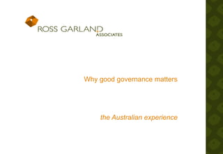 Why good governance matters
the Australian experience
 