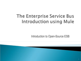 Introduction to Open-Source ESB
1
 