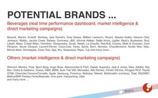 @tsjing
POTENTIAL BRANDS ...
Beverages (real time performance dashboard, market intelligence &
direct marketing campaigns)...