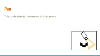 Pan
This is a horizontal movement of the camera