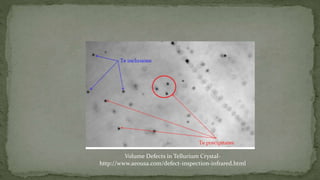 Volume Defects in Tellurium Crystal-
http://www.aeousa.com/defect-inspection-infrared.html
 