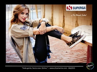 “Vedo	
  gente,	
  faccio	
  cose.	
  Online.”	
  –	
  www.elisamarino.com	
  -­‐	
  #dy2015	
  
 