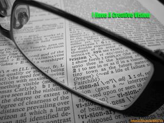 h"ps://ﬂic.kr/p/8X67Vx	
  
I Have A Creative Vision	
  
 