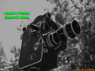 h"ps://ﬂic.kr/p/oPqUss	
  
I Capture Creative
Cinematic Views	
  
 