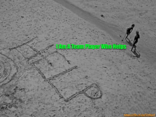 I Am A Team Player Who Helps	
  
h"ps://ﬂic.kr/p/57AGv7	
  
 