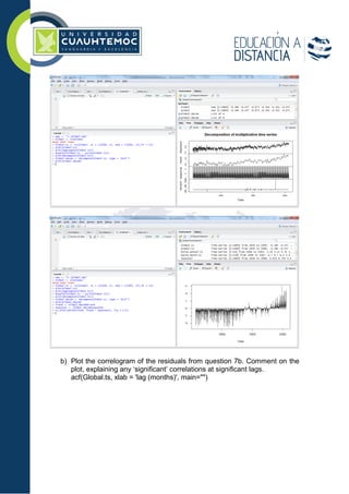 b) Plot the correlogram of the residuals from question 7b. Comment on the
plot, explaining any ‘signiﬁcant’ correlations at signiﬁcant lags.
acf(Global.ts, xlab = 'lag (months)', main="")
 
