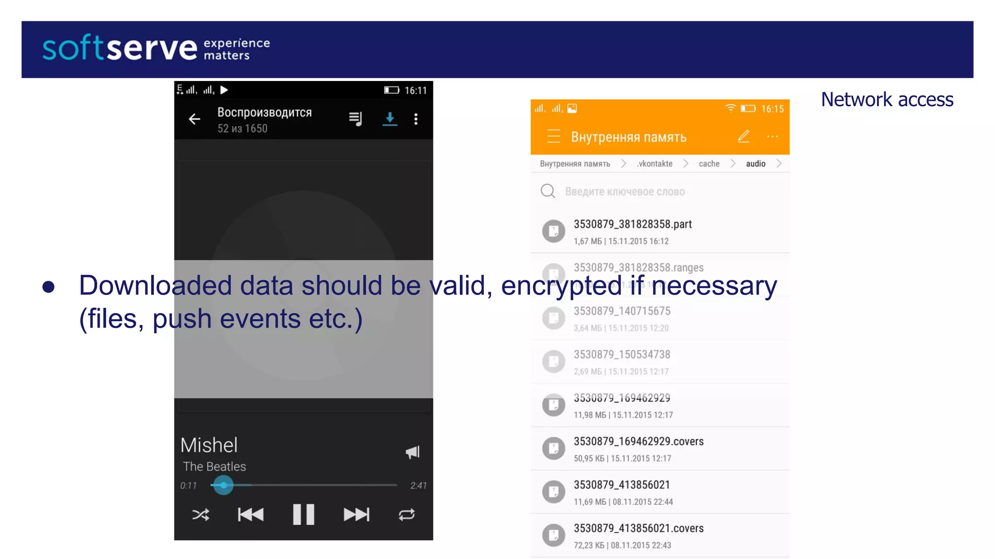Network access
● Downloaded data should be valid, encrypted if necessary
(files, push events etc.)
 