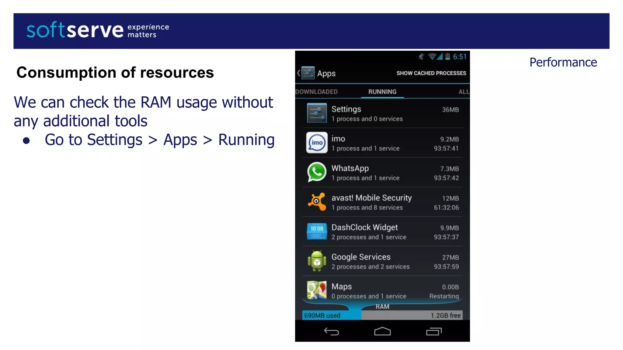 Performance
We can check the RAM usage without
any additional tools
● Go to Settings > Apps > Running
Consumption of resources
 