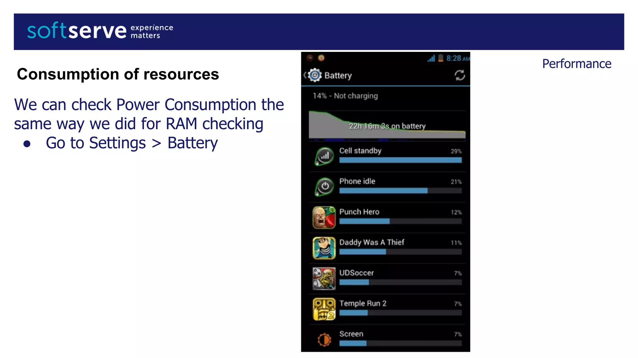 Performance
We can check Power Consumption the
same way we did for RAM checking
● Go to Settings > Battery
Consumption of resources
 