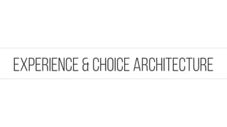 EXPERIENCE & CHOICE Architecture
 