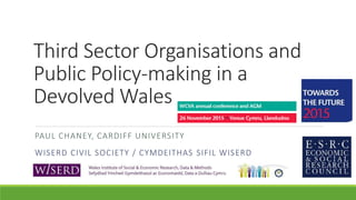 Third Sector Organisations and
Public Policy-making in a
Devolved Wales
PAUL CHANEY, CARDIFF UNIVERSITY
 