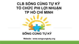 CLB SỐNG CÙNG TỰ KỶ
TỔ CHỨC PHI LỢI NHUẬN
TP HỒ CHÍ MINH
Website : www.songcungtuky.org
 