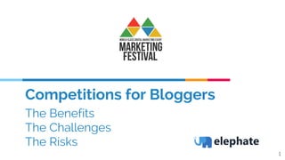Competitions for Bloggers
The Benefits
The Challenges
The Risks
1
 