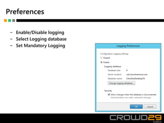 Preferences
‒ Enable/Disable logging
‒ Select Logging database
‒ Set Mandatory Logging
 