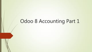 Odoo 8 Accounting Part 1
 