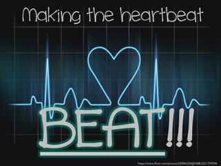 Naking the heartbeat
BEAT!!!https://www.ﬂickr.com/photos/35096329@N08/3251729596	
 