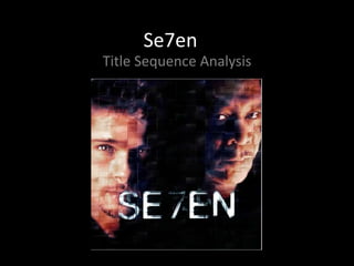 Se7en
Title Sequence Analysis
 
