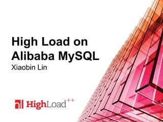 High Load on
Alibaba MySQL
Xiaobin Lin
 