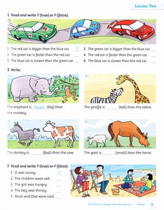 I Reodondwrite f (true)or F(foLse).
- TheredcorisbiggerthonthebLuecor.
: Thegreencorisfosterthontheredcor.
i ThebluecorissLowerthonthegreencor.
2 Write.
-re eLephontis
:re monkeg.
(big)thon
2 ThegreencorisbiggerthonthebLuecor.
4 Theredcorisfosterthonthegreencor.
6 ThebluecorissLowerthontheredcor.
Thegiroffeis _ (toLL)thonthezebra.
Thegootis (smoLL)thonthehorse.--e donkegis (fost)thonthecow.
3 Reodondwrite f (true)or F(fol.se).
1 It wossunng.
2 ThechiLdrenweresod.
3 ThegirLwoshungrg.
4 Thebogwosthirstg.
5 MumondDcdwerecold.
 