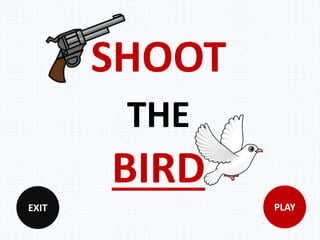 SHOOT
THE
BIRD
PLAYEXIT
 
