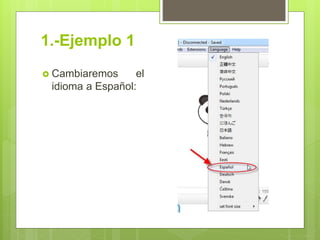 1.-Ejemplo 1
 Cambiaremos el
idioma a Español:
 