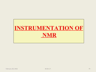 February 28, 2016 74M.M.C.P.
INSTRUMENTATION OF
NMR
 
