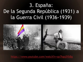 3. España:
De la Segunda República (1931) a
la Guerra Civil (1936-1939)
https://www.youtube.com/watch?v=qx7kgq5fbBg
 