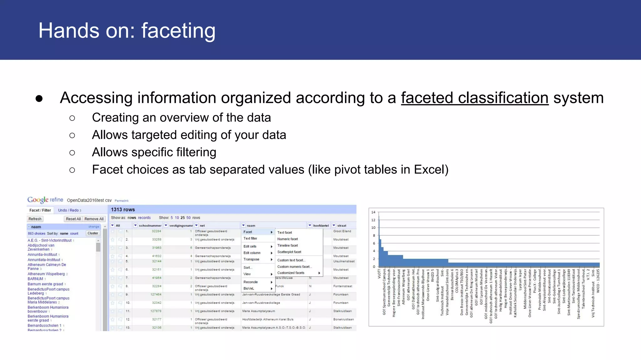 ● Accessing information organized according to a faceted classification system
○ Creating an overview of the data
○ Allows targeted editing of your data
○ Allows specific filtering
○ Facet choices as tab separated values (like pivot tables in Excel)
Hands on: faceting
 