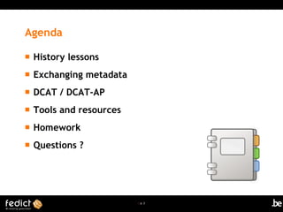 | p. 2
Agenda
 History lessons
 Exchanging metadata
 DCAT / DCAT-AP
 Tools and resources
 Homework
 Questions ?
 
