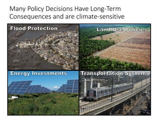 Many Policy Decisions Have Long-Term
Consequences and are climate-sensitive
23
 