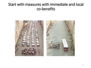 Start with measures with immediate and local
co-benefits
28
 
