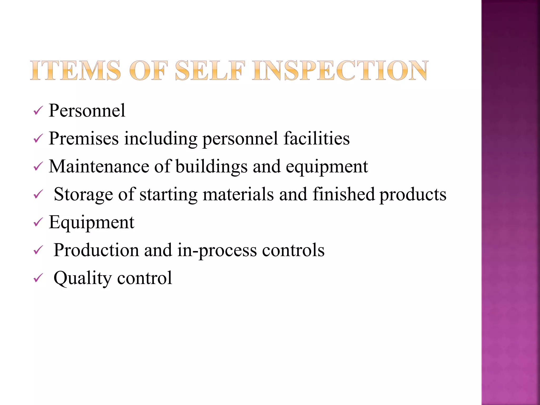  Personnel
 Premises including personnel facilities
 Maintenance of buildings and equipment
 Storage of starting materials and finished products
 Equipment
 Production and in-process controls
 Quality control
 