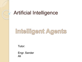 Artificial Intelligence
Tutor:
Engr. Sander
Ali
 