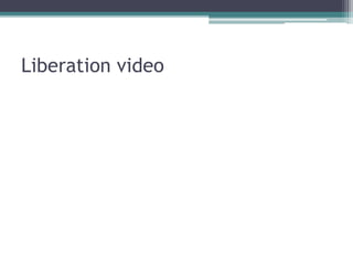 Liberation video
 