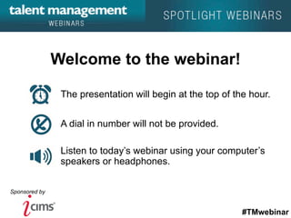 #TMwebinar
Sponsored by
The presentation will begin at the top of the hour.
A dial in number will not be provided.
Listen to today’s webinar using your computer’s
speakers or headphones.
Welcome to the webinar!
 