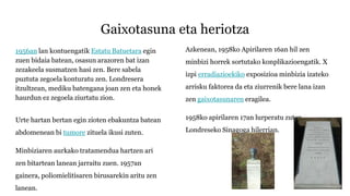 Gaixotasuna eta heriotza
1956an lan kontuengatik Estatu Batuetara egin
zuen bidaia batean, osasun arazoren bat izan
zezakeela susmatzen hasi zen. Bere sabela
puztuta zegoela konturatu zen. Londresera
itzultzean, mediku batengana joan zen eta honek
haurdun ez zegoela ziurtatu zion.
Urte hartan bertan egin zioten ebakuntza batean
abdomenean bi tumore zituela ikusi zuten.
Minbiziaren aurkako tratamendua hartzen ari
zen bitartean lanean jarraitu zuen. 1957an
gainera, poliomielitisaren birusarekin aritu zen
lanean.
Azkenean, 1958ko Apirilaren 16an hil zen
minbizi horrek sortutako konplikazioengatik. X
izpi erradiazioekiko exposizioa minbizia izateko
arrisku faktorea da eta ziurrenik bere lana izan
zen gaixotasunaren eragilea.
1958ko apirilaren 17an lurperatu zuten
Londreseko Sinagoga hilerrian.
 